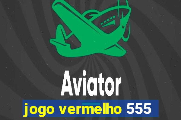 jogo vermelho 555